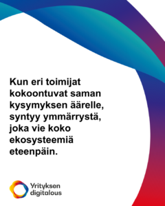 Kun eri toimijat kokoontuvat saman kysymyksen äärelle, syntyy ymmärrystä, joka vie koko ekosysteemiä eteenpäin.